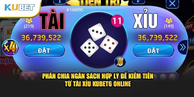 Phân chia ngân sách hợp lý để kiếm tiền từ tài xỉu Kubet6 online