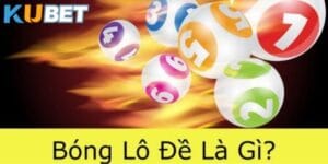 bong-lo-de-kubet-khai-niem